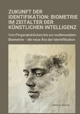 Zukunft der Identifikation: Biometrie im Zeitalter der künstlichen Intelligenz - James L. Hoover