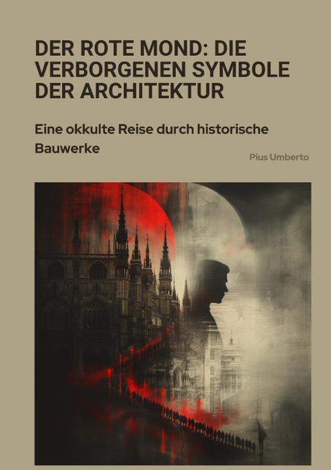 Der rote Mond: Die verborgenen Symbole der Architektur - Pius Umberto