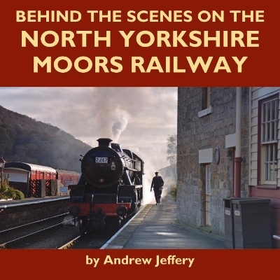 Behind the Scenes on the North Yorkshire Moors Railway - Andrew Jeffery