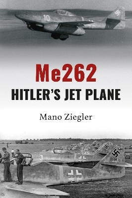 Me262: Hitler's Jet Plane - Mano Ziegler