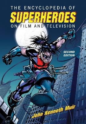 The Encyclopedia of Superheroes on Film and Television, 2d ed. - John Kenneth Muir