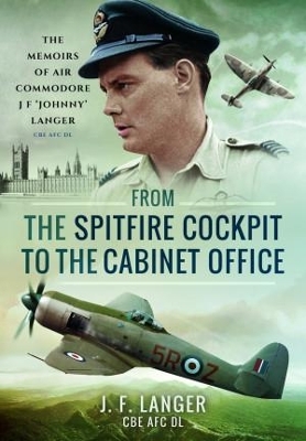 From the Spitfire Cockpit to the Cabinet Office - CBE AFC DL Langer  J F