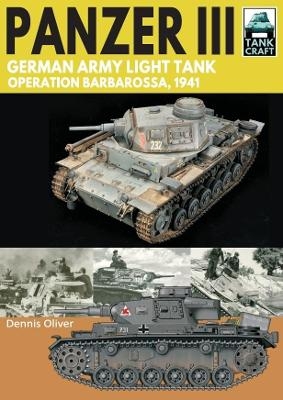 Panzer III: German Army Light Tank - Dennis Oliver