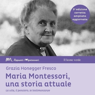 Maria Montessori, Una Storia Attuale - Grazia Honegger Fresco