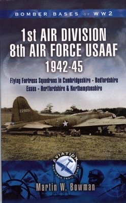 1st Air Division 8th Air Force Usaaf 1942-45 - Bomber Bases of Ww2 Series - Martin Bowman