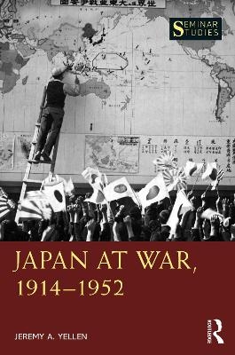 Japan at War, 1914–1952 - Jeremy A. Yellen