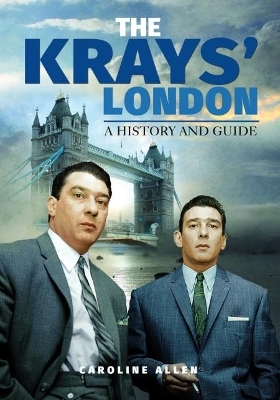 A Guide to the Krays' London - Caroline Allen