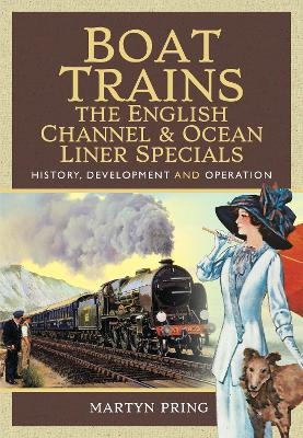 Boat Trains - The English Channel and Ocean Liner Specials - Martyn Pring