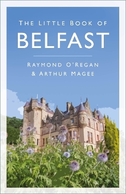 The Little Book of Belfast - Raymond O'Regan, Arthur Magee