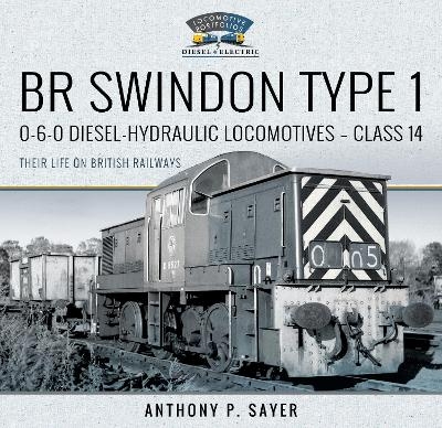 BR Swindon Type 1 0-6-0 Diesel-Hydraulic Locomotives - Class 14 - Anthony P Sayer