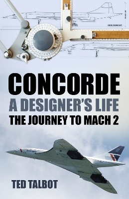 Concorde, A Designer's Life - Ted Talbot