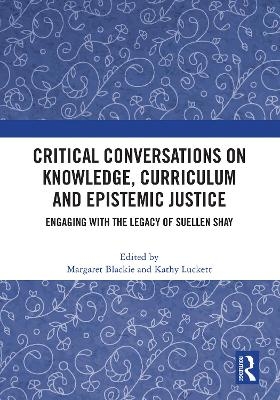 Critical Conversations on Knowledge, Curriculum and Epistemic Justice - 