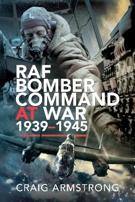 RAF Bomber Command at War 1939-45 - Craig Armstrong