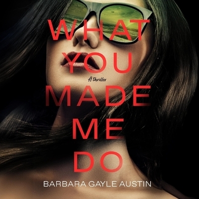 What You Made Me Do - Barbara Gayle Austin