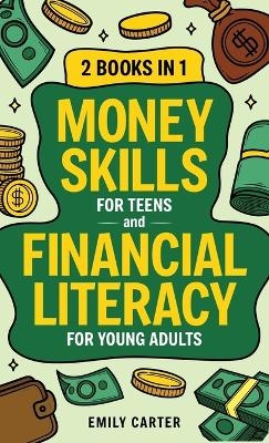 Money Skills for Teens and Financial Literacy for Young Adults - Emily Carter