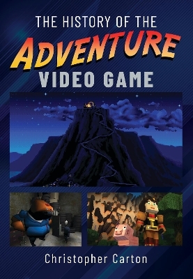 The History of the Adventure Video Game - CHRISTOPHER CARTON