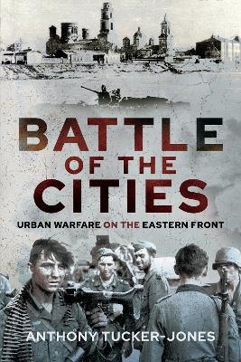 Battle of the Cities - Anthony Tucker-Jones