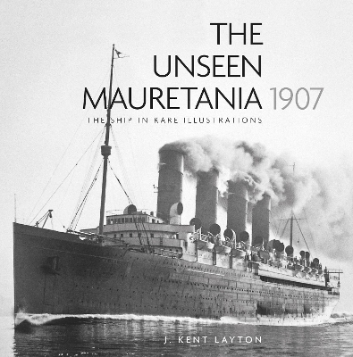 The Unseen Mauretania 1907 - J. Kent Layton