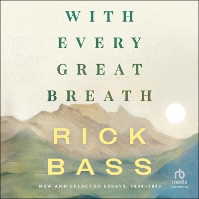 With Every Great Breath - Rick Bass