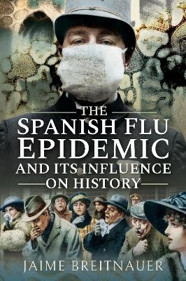 The Spanish Flu Epidemic and its Influence on History - Jaime Breitnauer