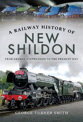 A Railway History of New Shildon - George Turner Smith