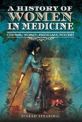 A History of Women in Medicine - Sinead Spearing