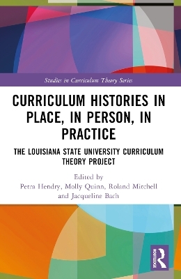 Curriculum Histories in Place, in Person, in Practice - 