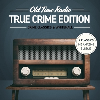 Old Time Radio: True Crime Edition -  Various,  Various authors