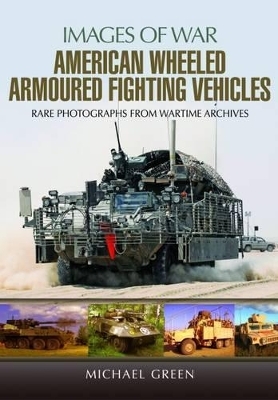 American Wheeled Armoured Fighting Vehicles - Michael Green