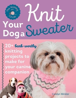 Knit Your Dog a Sweater - Carolyn Winkler