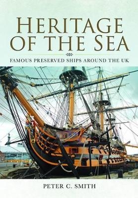 Heritage of the Sea: Famous Preserved Ships Around the UK - Peter C. Smith