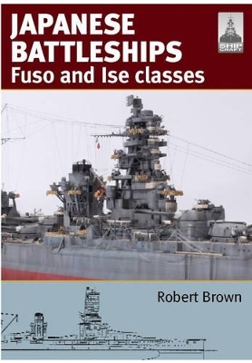 ShipCraft 24: Japanese Battleship s Fuso and Ise Classes - Robert Brown