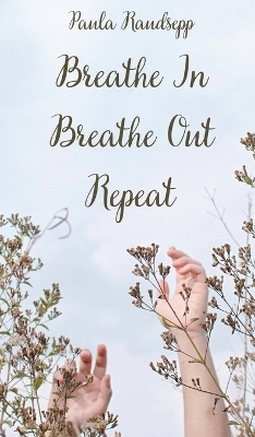 Breathe In, Breathe Out, Repeat - Paula Raudsepp