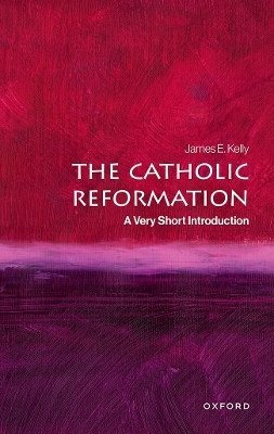 The Catholic Reformation: A Very Short Introduction - James E. Kelly