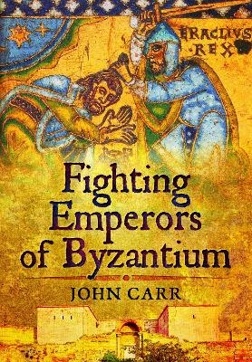 Fighting Emperors of Byzantium - John Carr