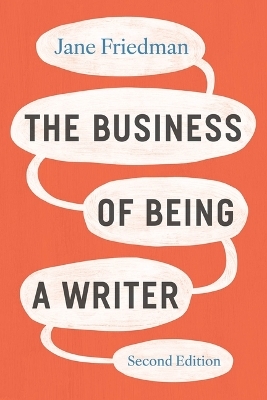 The Business of Being a Writer, Second Edition - Jane Friedman