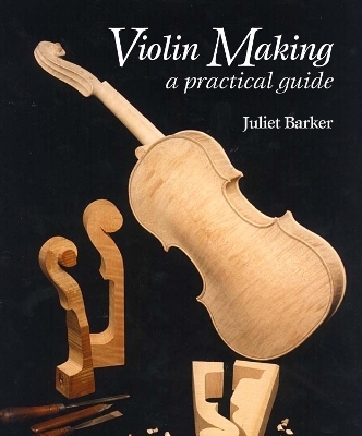 Violin Making - Juliet Barker