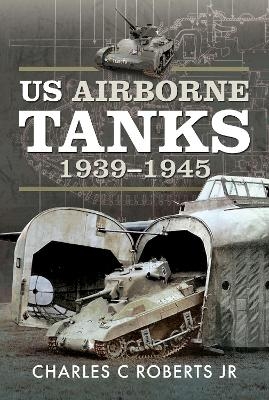 US Airborne Tanks, 1939-1945 - Charles C Roberts Jr