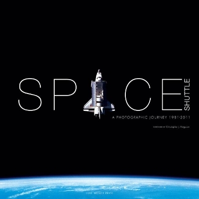 Space Shuttle: A Photographic Journey - Luke Wesley Price