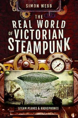 The Real World of Victorian Steampunk - Webb Simon