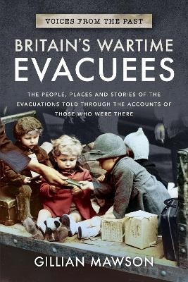 Britain's Wartime Evacuees - Gillian Mawson