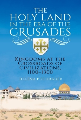 The Holy Land in the Era of the Crusades - Helena P Schrader