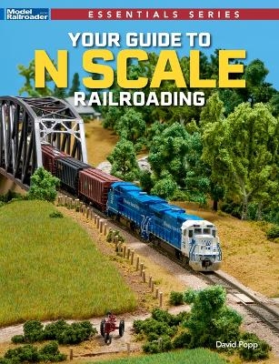 Your Guide to N Scale Railroading - David Popp