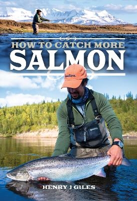 How to Catch More Salmon - Henry J. Giles