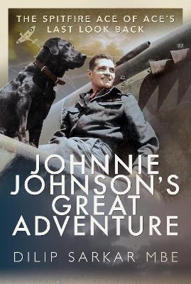 Johnnie Johnson's Great Adventure - Dilip Sarkar MBE