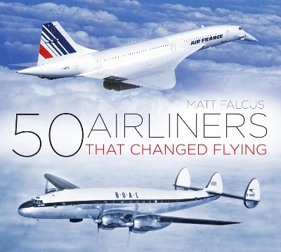 50 Airliners that Changed Flying - Matt Falcus