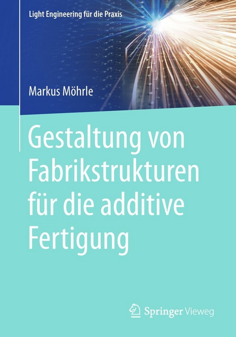 Gestaltung von Fabrikstrukturen für die additive Fertigung - Markus Möhrle