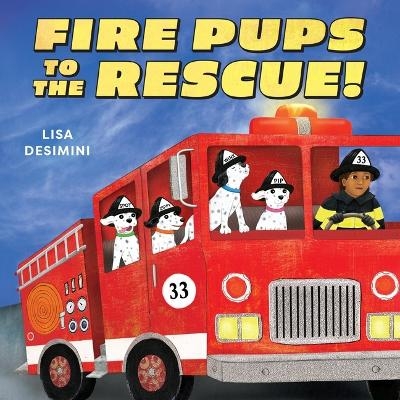 Fire Pups to the Rescue! - Lisa Desimini