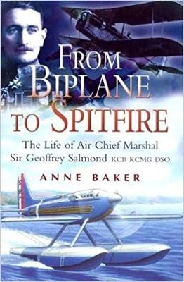 From Biplane to Spitfire: the Life of Air Chief Marshall Sir Geoffrey Salmond - Anne Baker