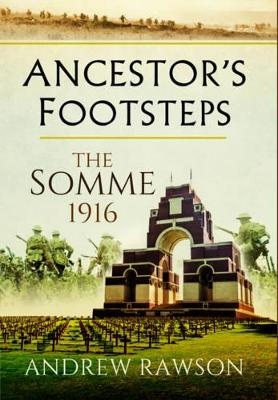 Ancestor's Footsteps: The Somme 1916 - Andrew Rawson